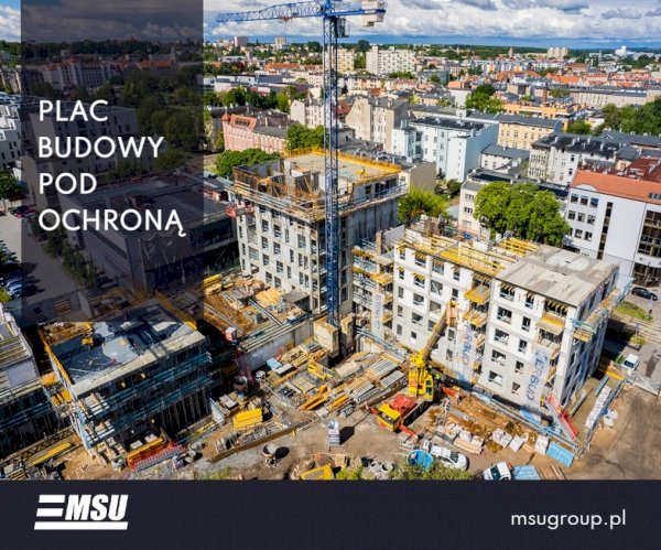 Kradzieże na placach budowy w Polsce. Skala problemu, realne straty i skuteczna ochrona w oparciu o dane MSU GROUP